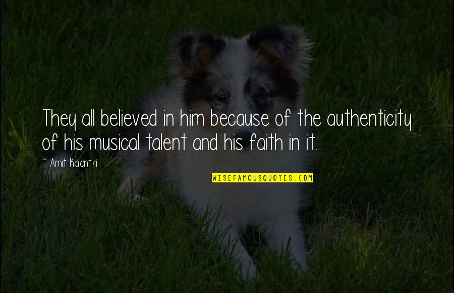 Musical Talent Quotes By Amit Kalantri: They all believed in him because of the