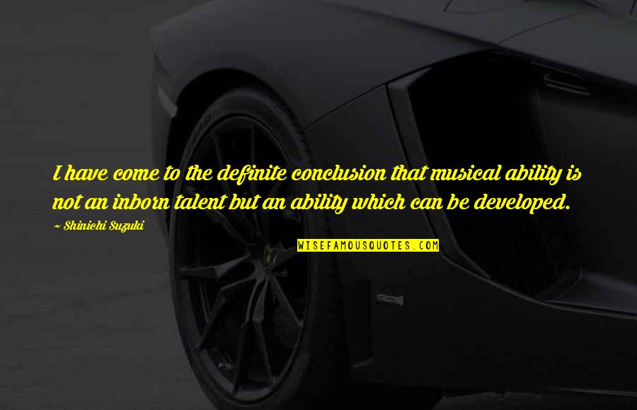 Musical Talent Quotes By Shinichi Suzuki: I have come to the definite conclusion that