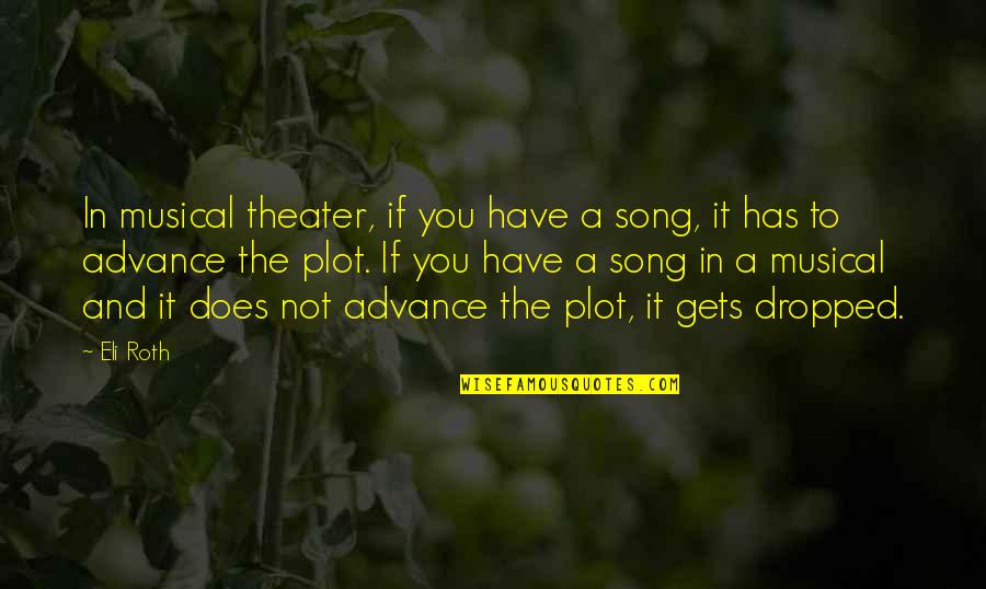 Musical Theater Quotes By Eli Roth: In musical theater, if you have a song,