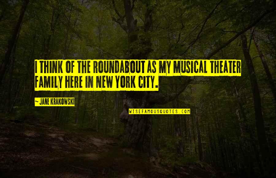 Musical Theater Quotes By Jane Krakowski: I think of the Roundabout as my musical