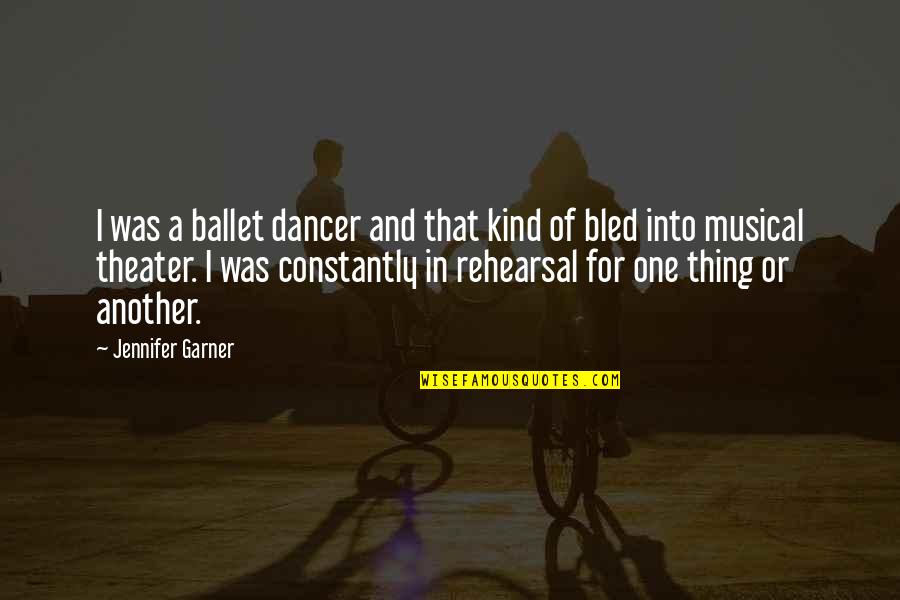 Musical Theater Quotes By Jennifer Garner: I was a ballet dancer and that kind