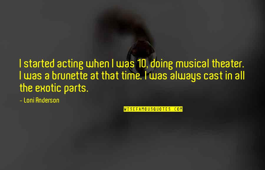 Musical Theater Quotes By Loni Anderson: I started acting when I was 10, doing