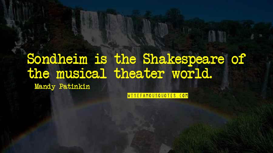 Musical Theater Quotes By Mandy Patinkin: Sondheim is the Shakespeare of the musical theater