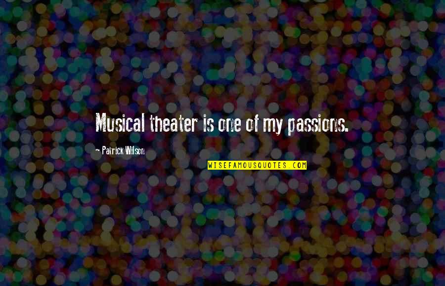Musical Theater Quotes By Patrick Wilson: Musical theater is one of my passions.