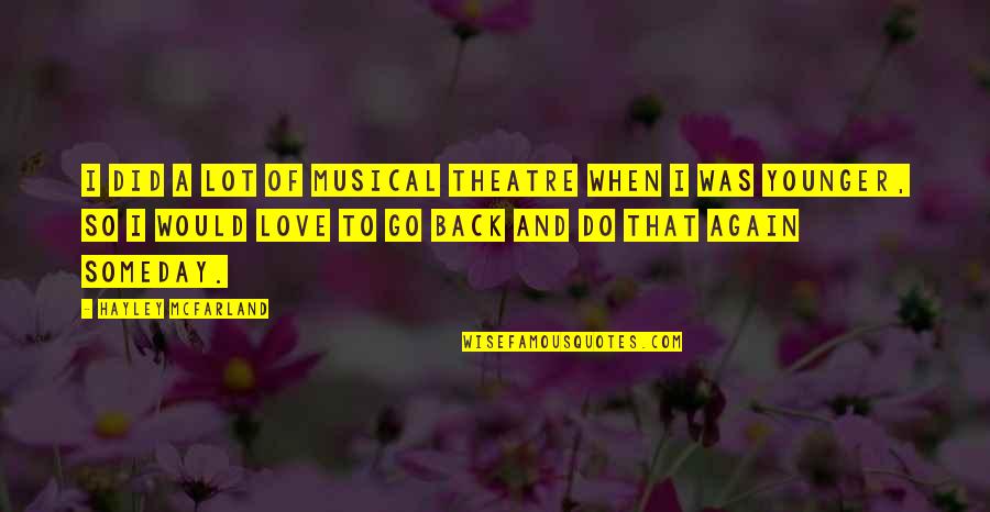 Musical Theatre Love Quotes By Hayley McFarland: I did a lot of musical theatre when