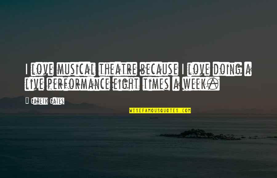 Musical Theatre Quotes By Gareth Gates: I love musical theatre because I love doing