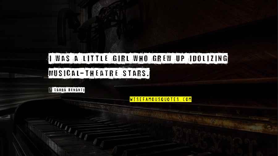 Musical Theatre Quotes By Laura Benanti: I was a little girl who grew up
