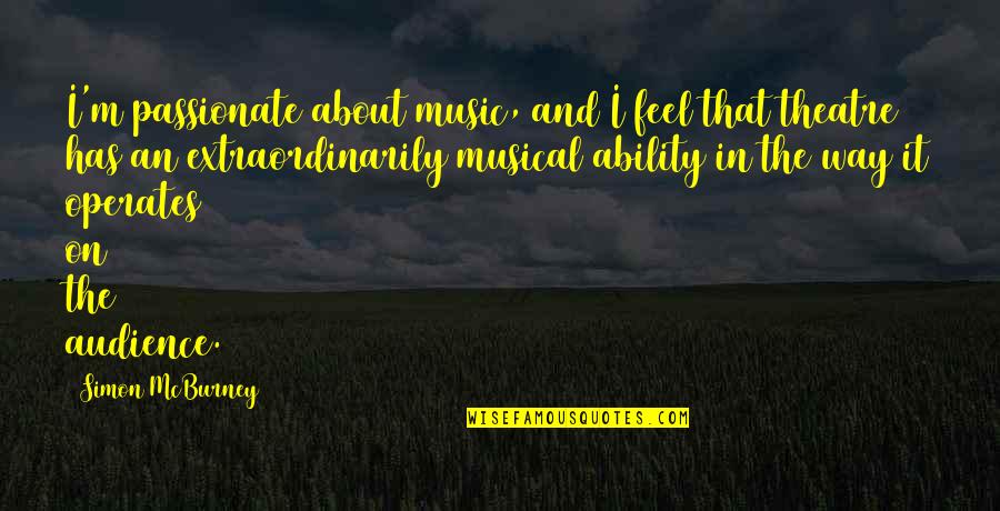 Musical Theatre Quotes By Simon McBurney: I'm passionate about music, and I feel that