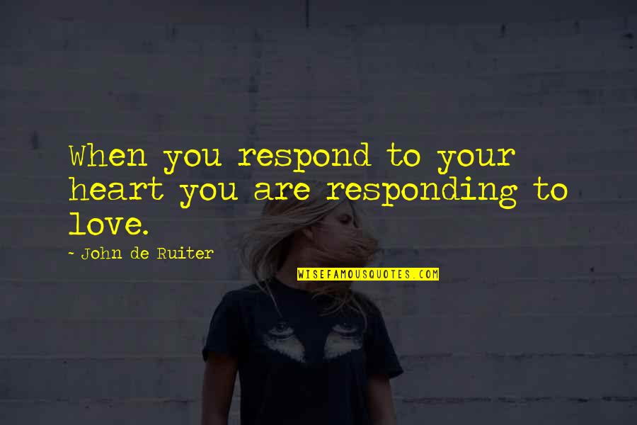 Musical Therapy Quotes By John De Ruiter: When you respond to your heart you are