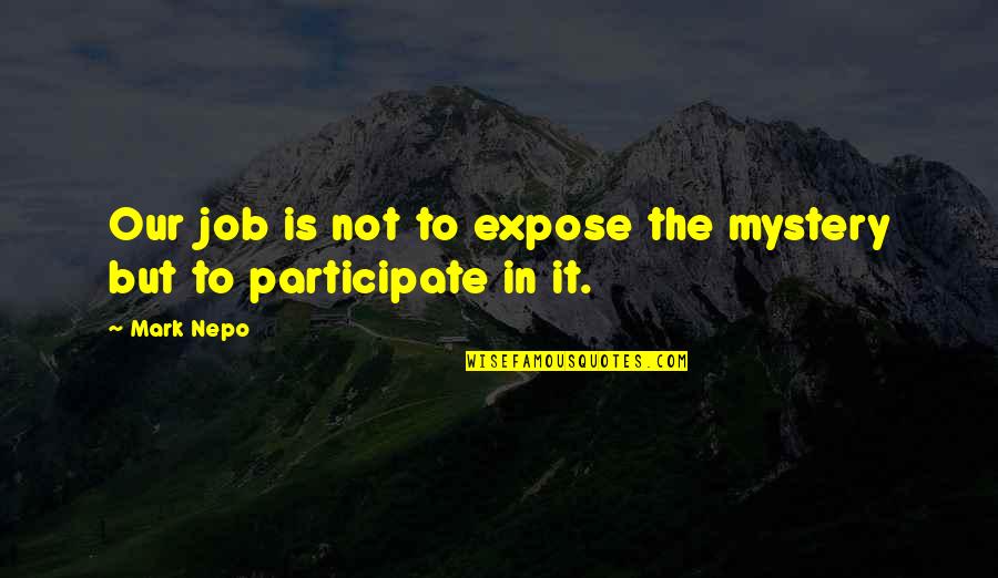 Musical Therapy Quotes By Mark Nepo: Our job is not to expose the mystery