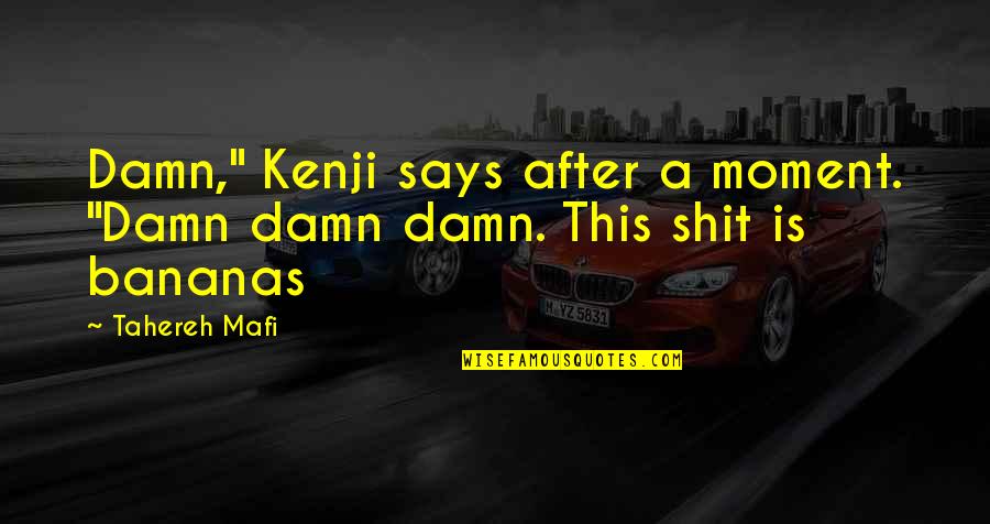 Musical Year Quotes By Tahereh Mafi: Damn," Kenji says after a moment. "Damn damn