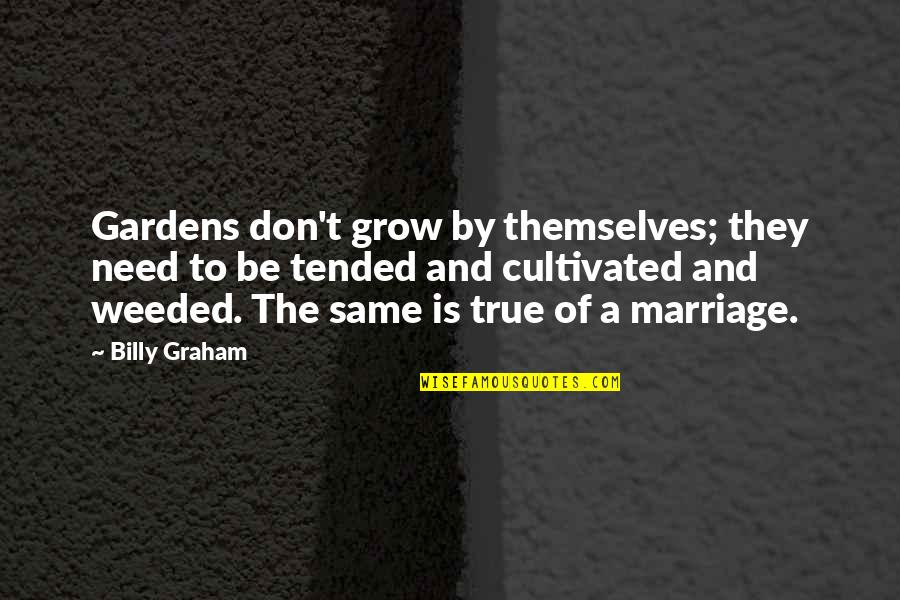Musicality Vocal Ensemble Quotes By Billy Graham: Gardens don't grow by themselves; they need to