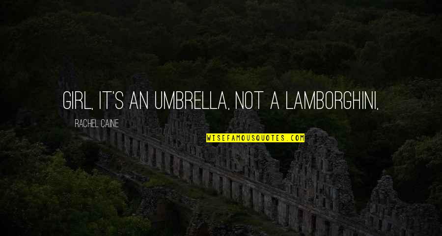 Musicalize Quotes By Rachel Caine: Girl, it's an umbrella, not a Lamborghini, Musicalize Quotes By Rachel Caine: Girl, it's an umbrella, not a Lamborghini,