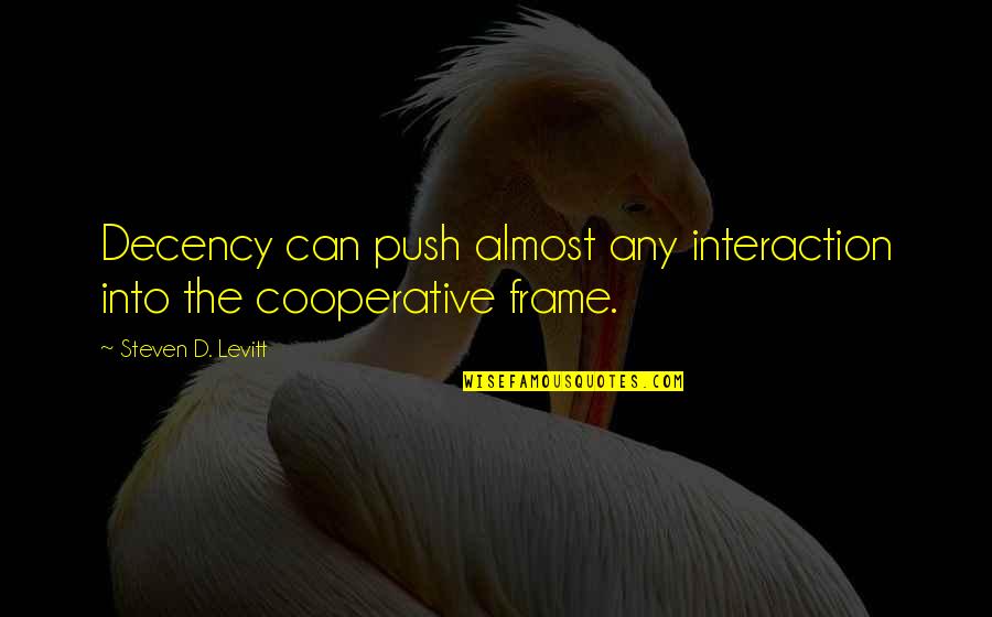 Musicalize Quotes By Steven D. Levitt: Decency can push almost any interaction into the