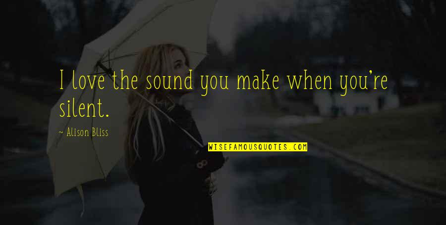 Musically Talented Quotes By Alison Bliss: I love the sound you make when you're