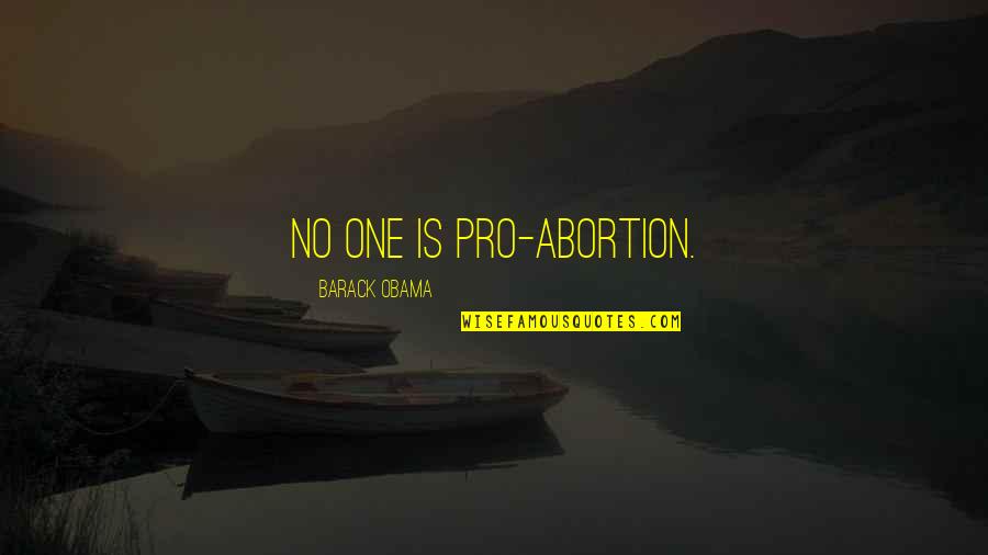 Musically Talented Quotes By Barack Obama: No one is pro-abortion.