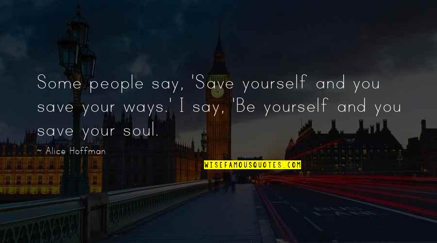 Musicals Italics Or Quotes By Alice Hoffman: Some people say, 'Save yourself and you save