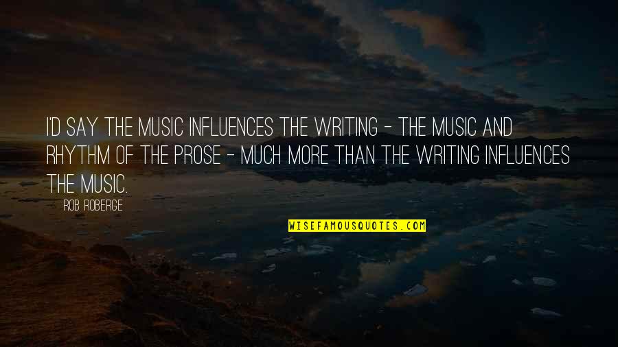 Musiche Di Quotes By Rob Roberge: I'd say the music influences the writing -