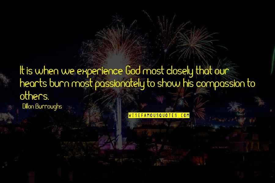 Musician Famous Quotes By Dillon Burroughs: It is when we experience God most closely