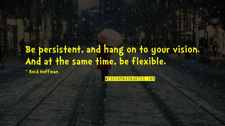 Musician Famous Quotes By Reid Hoffman: Be persistent, and hang on to your vision.