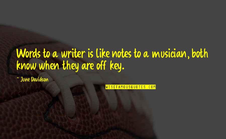 Musician Inspirational Quotes By June Davidson: Words to a writer is like notes to