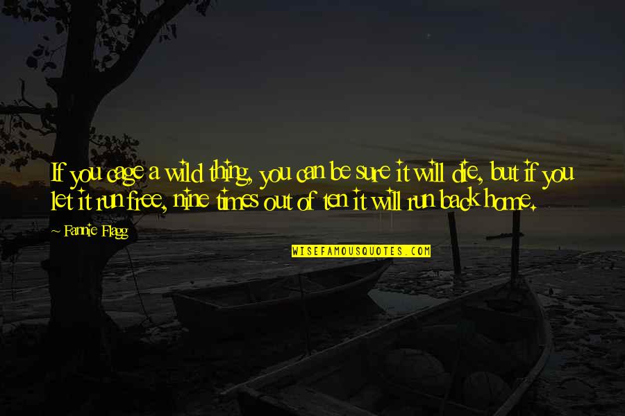 Musician Struggle Quotes By Fannie Flagg: If you cage a wild thing, you can Musician Struggle Quotes By Fannie Flagg: If you cage a wild thing, you can