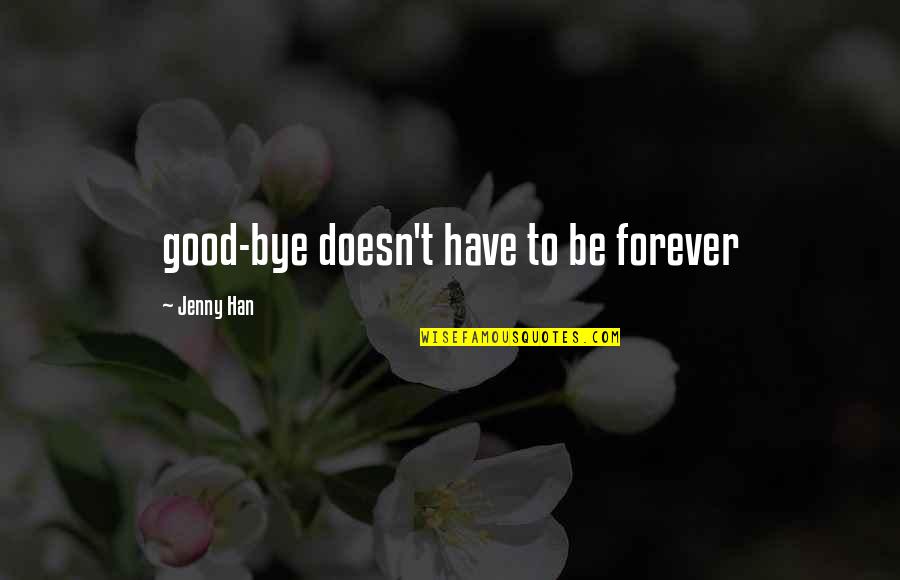 Musicians Love Quotes By Jenny Han: good-bye doesn't have to be forever