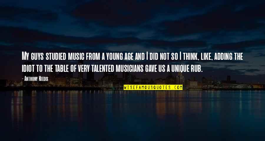 Musicians Music Quotes By Anthony Kiedis: My guys studied music from a young age