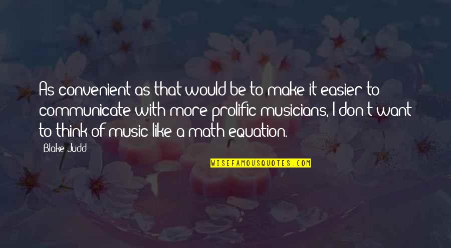 Musicians Music Quotes By Blake Judd: As convenient as that would be to make Musicians Music Quotes By Blake Judd: As convenient as that would be to make