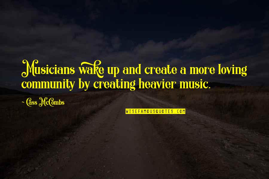 Musicians Music Quotes By Cass McCombs: Musicians wake up and create a more loving