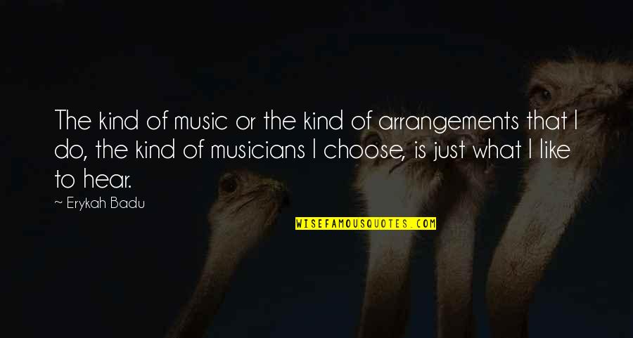 Musicians Music Quotes By Erykah Badu: The kind of music or the kind of Musicians Music Quotes By Erykah Badu: The kind of music or the kind of
