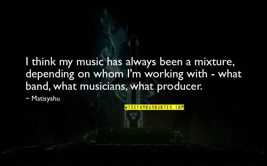 Musicians Music Quotes By Matisyahu: I think my music has always been a