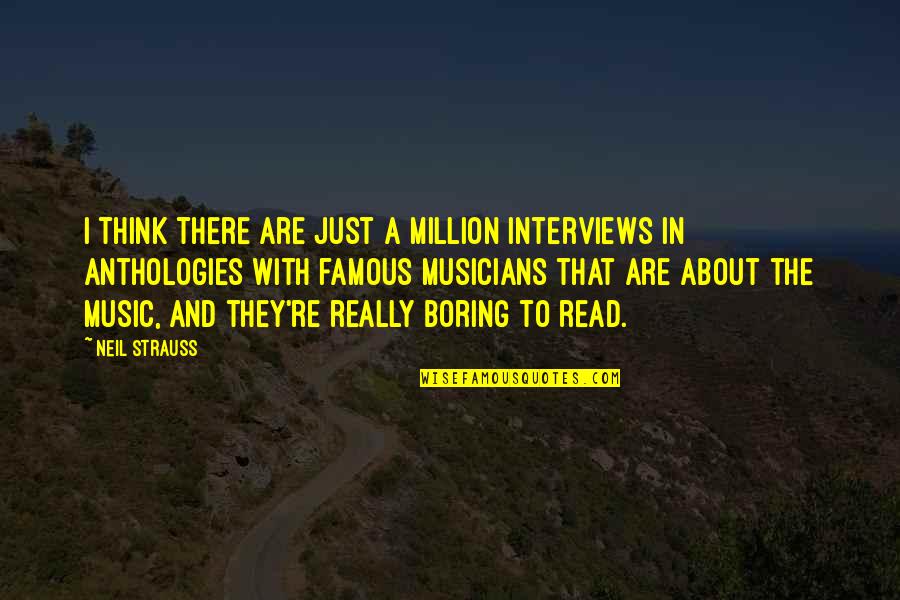 Musicians Music Quotes By Neil Strauss: I think there are just a million interviews