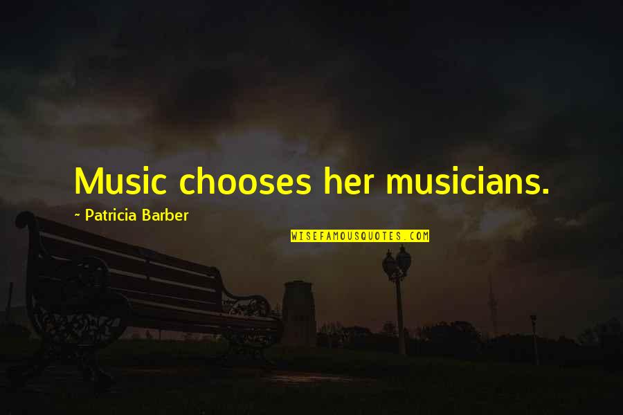 Musicians Music Quotes By Patricia Barber: Music chooses her musicians. Musicians Music Quotes By Patricia Barber: Music chooses her musicians.