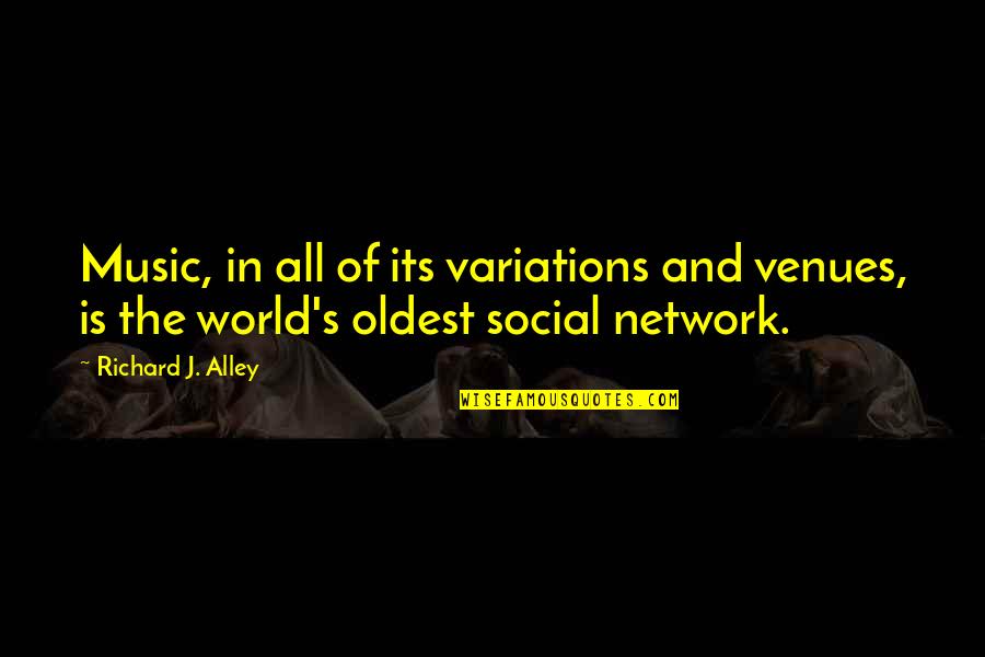Musicians Music Quotes By Richard J. Alley: Music, in all of its variations and venues,