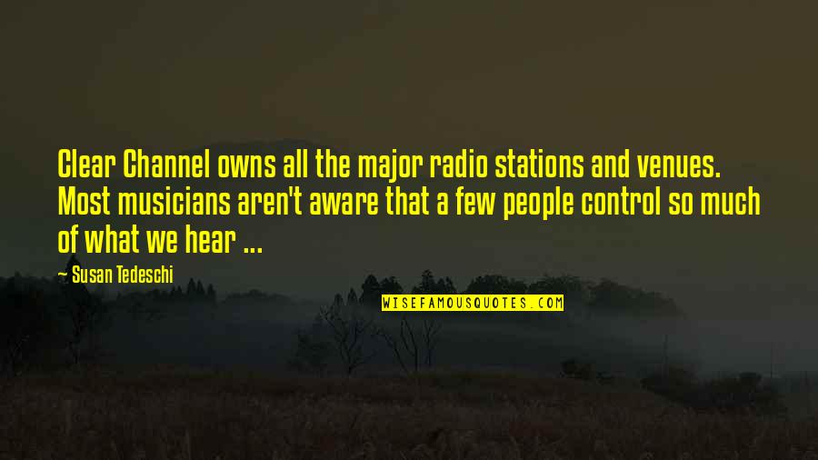 Musicians Music Quotes By Susan Tedeschi: Clear Channel owns all the major radio stations
