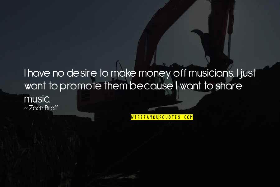 Musicians Music Quotes By Zach Braff: I have no desire to make money off