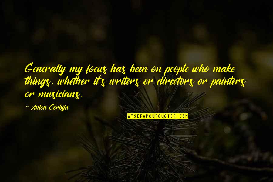 Musicians Quotes By Anton Corbijn: Generally my focus has been on people who
