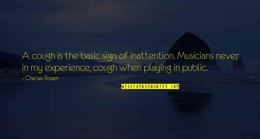 Musicians Quotes By Charles Rosen: A cough is the basic sign of inattention.