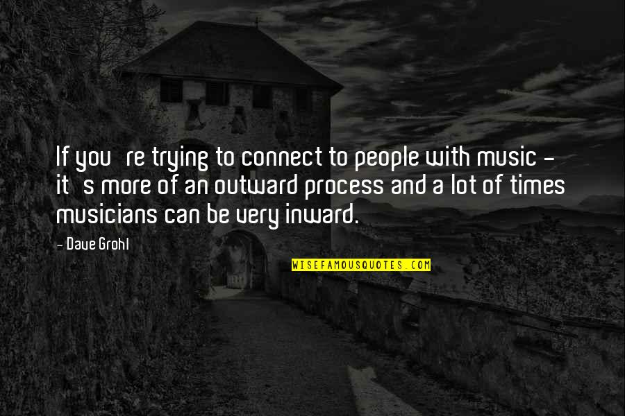 Musicians Quotes By Dave Grohl: If you're trying to connect to people with