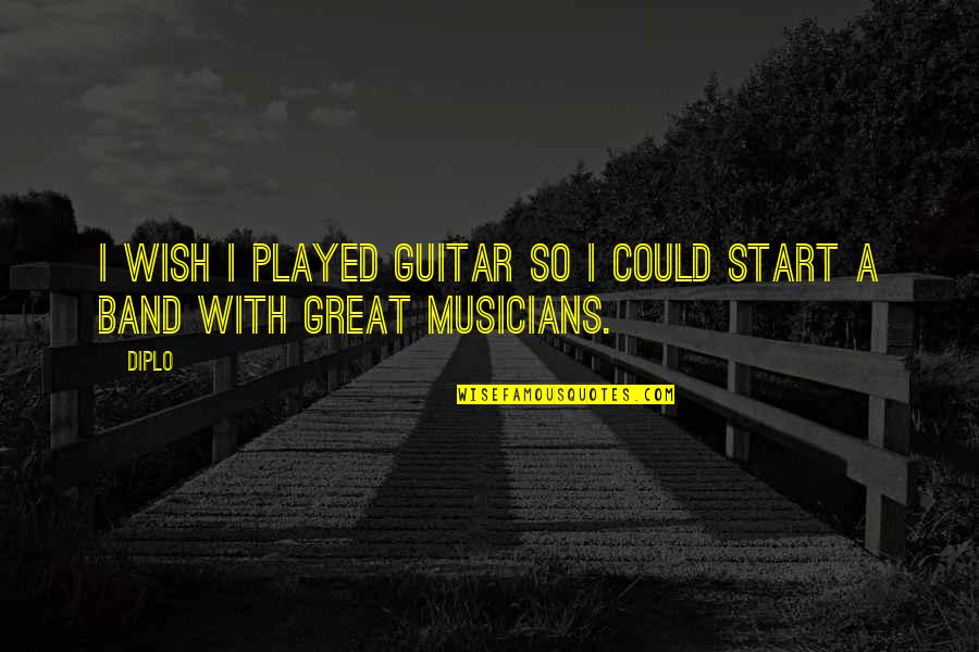 Musicians Quotes By Diplo: I wish I played guitar so I could