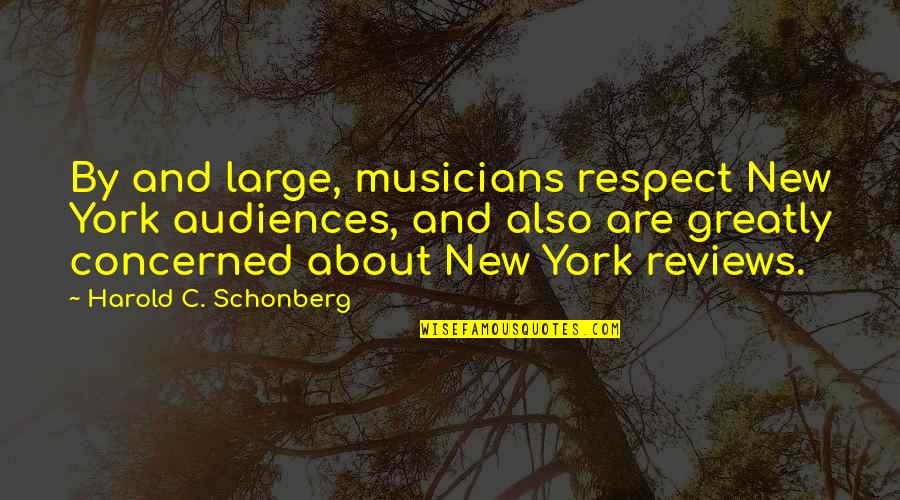 Musicians Quotes By Harold C. Schonberg: By and large, musicians respect New York audiences,