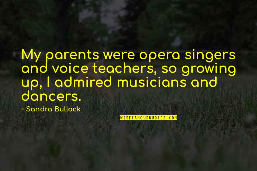 Musicians Quotes By Sandra Bullock: My parents were opera singers and voice teachers,