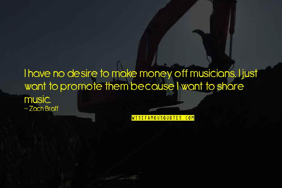 Musicians Quotes By Zach Braff: I have no desire to make money off