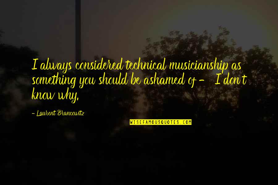 Musicianship Quotes By Laurent Brancowitz: I always considered technical musicianship as something you