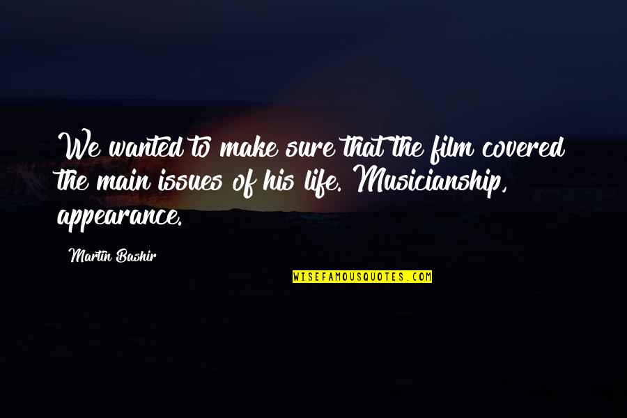 Musicianship Quotes By Martin Bashir: We wanted to make sure that the film