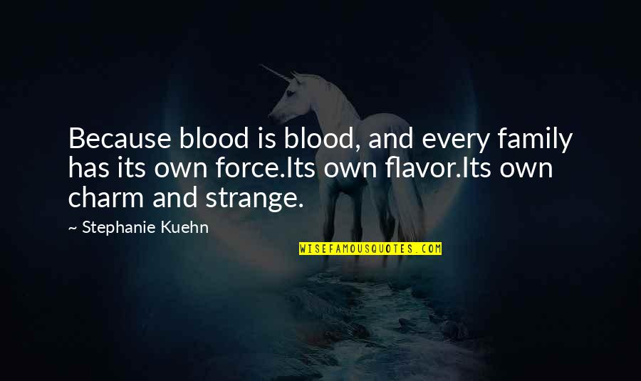Musiciens Congolais Quotes By Stephanie Kuehn: Because blood is blood, and every family has Musiciens Congolais Quotes By Stephanie Kuehn: Because blood is blood, and every family has