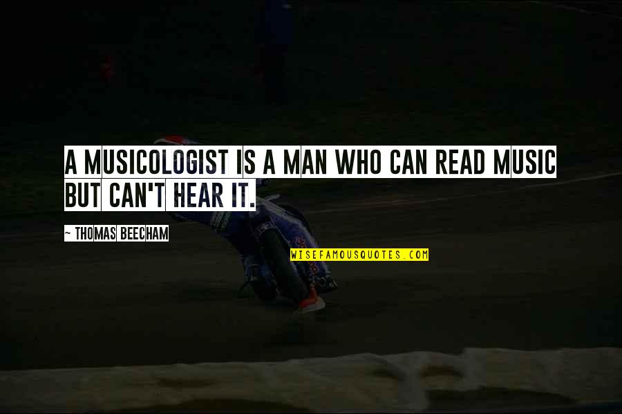 Musicologist Music Quotes By Thomas Beecham: A musicologist is a man who can read
