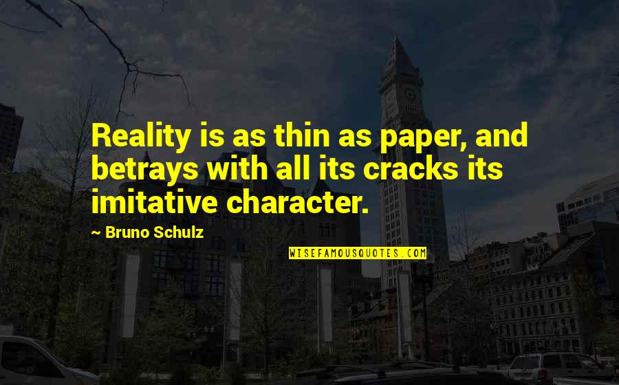 Musicologist Taylor Quotes By Bruno Schulz: Reality is as thin as paper, and betrays
