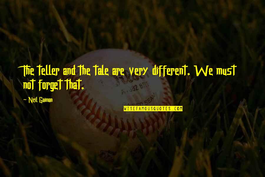 Musicsay Quotes By Neil Gaiman: The teller and the tale are very different.